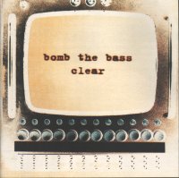 Bomb the bass   clear